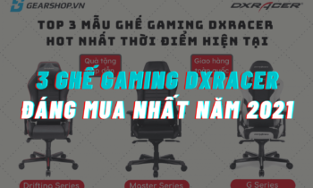 Điểm danh 3 ghế Gaming DXRACER đáng mua nhất năm 2021